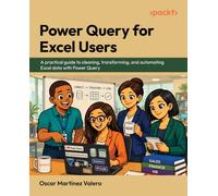 Power Query for Excel Users: A practical guide to cleaning, transforming, and automating Excel data with Power Query