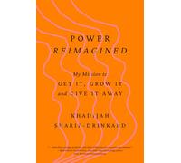 Power Reimagined: My Mission to Get It, Grow It, and Give It Away