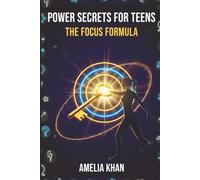 POWER SECRETS FOR TEENS: The Focus Formula: A Teen Self-Help Workbook to Develop and Retain Focus using NLP techniques.
