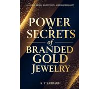 POWER & SECRETS of BRANDED GOLD JEWELRY: Mastering Design, Investment and Brand Legacy