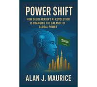 Power Shift: How Saudi Arabia’s AI Revolution Is Changing the Balance of Global Power