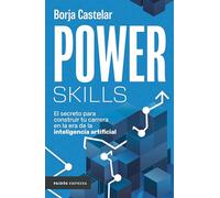 Power Skills: El secreto para construir tu carrera en la era de la inteligencia artificial
