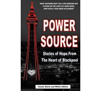 Power Source: Stories of Hope from the Heart of Blackpool (Classic Black and White Edition)