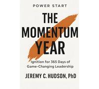 Power Start: The Momentum Year: Ignition for365Days of Game-Changing Leadership.