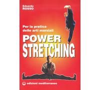 Power stretching. Per la pratica delle arti marziali