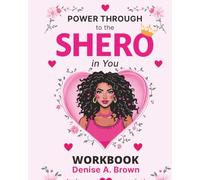 Power Through to the Shero in You: 7 Heartful Tips for Women of All Ages to Increase Self Confidence and Pursue Their Dreams (The Workbook)