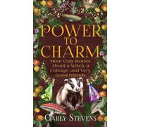 Power to Charm: More Cozy Stories About a Witch, a Cottage, and Very Good Friends: 2