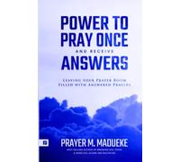 Power to Pray once and Receive Answers: Leaving your Prayer Room Filled with Answered Prayers: 1 (100% Answered Prayer)