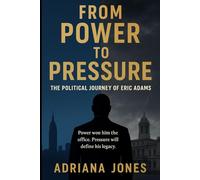 Power to Pressure: The Political Journey of Eric Adams