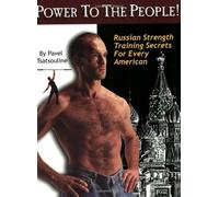 Power to the People! : Russian Strength Training Secrets for Every American by Tsatsouline, Pavel (1999) Paperback