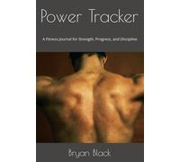 Power Tracker: A Fitness Journal for Strength, Progress, and Discipline