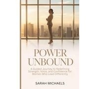 Power Unbound: A Guided Journey to Redefining Strength, Voice and Confidence for Women Who Lead Differently