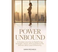 Power Unbound: A Guided Journey to Redefining Strength, Voice and Confidence for Women Who Lead Differently