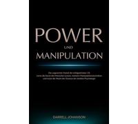Power und Manipulation: Der ungerechte Vorteil der erfolgreichsten 1% - Lerne die Kunst des Menschen Lesens, meistere Manipulationstechniken und nutze die Macht der Gesetze der dunklen Psychologie