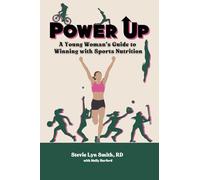 Power Up: A Young Woman's Guide to Winning with Sports Nutrition
