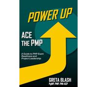 Power Up to ACE the PMP®: A Guide to PMP® Exam Readiness and Project Leadership