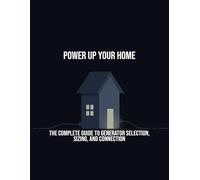 Power Up Your Home: The Complete Guide To Generator Selection, Sizing, And Connection