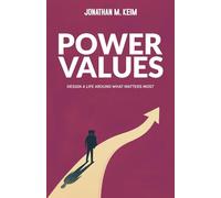 Power Values: Design A Life Around What Matters Most