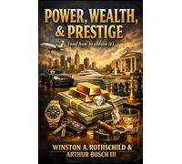 POWER, WEALTH, & PRESTIGE (and how to obtain it)