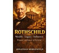 Power Without a Throne: Rothschilds and the Architecture of Modern Power (Without the Myth)