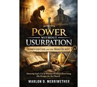 Power Without Usurpation: Women God Used and The Order He Kept