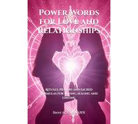 Power Words for Love and Relationships: Rituals, prayers and sacred formulas for loving, healing and uniting (The secrets of High Magic)