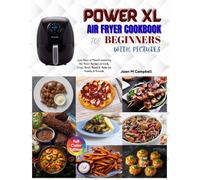 Power XL Air Fryer Cookbook for Beginners with Pictures: 1300 Days of Mouth-watering Air Fryer Recipes to Cook, Crisp, Broil, Roast & Bake for Family & Friends. Including 28-Day Meal Plan