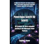 PowerApps Schritt für Schritt: 99 Projekte für Ihren schnellen Einstieg in die Microsoft Power Platform