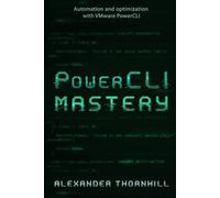 PowerCLI Mastery: PowerCLI Mastery Automation and Optimization with VMware PowerCLI