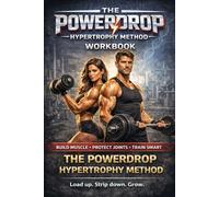 PowerDrop Hypertrophy Method Workbook: Load Up. Strip Down. Grow! (The PowerDrop Hypertrophy Method: Load Up. Strip Down. Grow!)