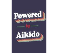 Powered By Aikido: A 6x9 Inch Softcover Notebook with 110 Lined Pages. Funny and Vintage-Style Aikido Journal with a Retro Multicolor Slogan Design - Perfect Gift for Aikido Lovers.