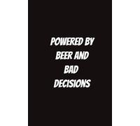 Powered by Beer and Bad Decisions: Funny Notebook for Students, Secret Santa Gifts for Coworkers, etc
