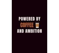 Powered by Coffee and Ambition: The Coffee Lover's Journal: A Lined and Minimalist Notebook for Professionals, Students, and Creatives