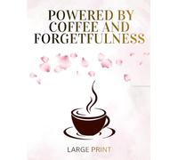 Powered by Coffee and Forgetfulness: A Large-Print Lined Notebook with Space for Date - A Thoughtful, Funny Gift for Coffee Lovers of All Ages