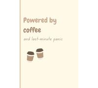 Powered by coffee and last-minute panic: Funny journal notebook for gifting family and friends
