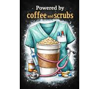 Powered by Coffee and Scrubs: Funny Nurse Lined Notebook for Nurses and Nursing Students | 6x9 Journal | 120 Pages