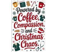 Powered by Coffee, Compassion, and Christmas Chaos: Christmas Gag Gift for Caregivers | 100 Lined Pages for Notes, Journaling, and Holiday Humor with Funny Quote