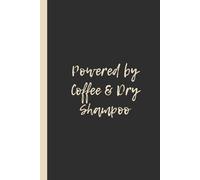 Powered by Coffee & Dry Shampoo: Funny 6x9 Lined Notebook - Perfect Gift for Tired Moms, Students, and Professionals