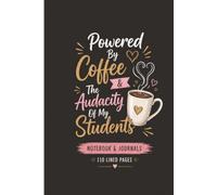 Powered By Coffee & The Audacity Of My Students: 110 Blank Pages | 6x9Inches | Journal & Notebook Gift Ideas, Trendy Quotes, For Girls, Office Employees, Boss, Coworkers, Colleagues & Best Friend