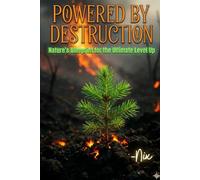 Powered by Destruction: Nature's Blueprint for the Ultimate Level Up (Resilience)
