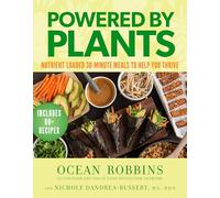 Powered by Plants: Nutrient-Loaded 30-Minute Meals to Help You Thrive