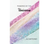 Powered by the Universe and Caffeine: Softcover Journal for Daily Scripting, Intention Setting, and Law of Attraction