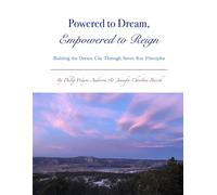 Powered to Dream, Empowered to Reign: Building the Dream City Through Seven Key Principles