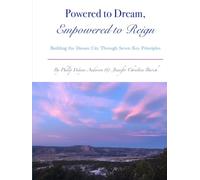 Powered to Dream, Empowered to Reign: Building the Dream City Through Seven Key Principles
