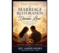 Powerful Catholic Prayers for Healing, Reconciliation, Forgiveness, and Lasting Love: 9-Day Novena for Marriage Restoration and Divine Love