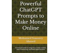 Powerful ChatGPT Prompts to Make Money Online: (How to Benefit from AI (How to Benefit from Artificial Intelligence)