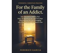 Powerful Christian Prayers for the Family of an Addict: Daily Devotions to Help You Find Peace, Set Boundaries, and Hold On to Hope When Someone You ... with Drugs or Alcohol - One Day at a Time