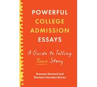 Powerful College Admission Essays: A Guide to Telling Your Story