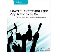 Powerful Command-Line Applications in Go: Build Fast and Maintainable Tools