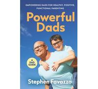 Powerful Dads: Empowering Dads for Healthy, Positive, Functional Parenting